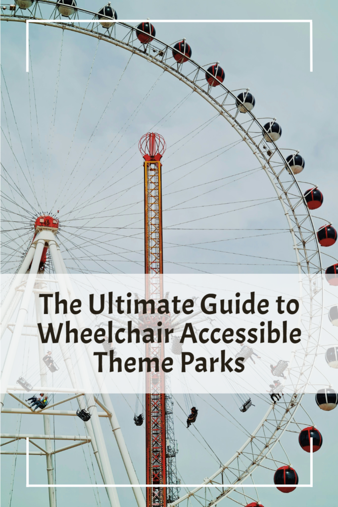 the ultimate guide to wheelchair accessible theme parks pinterest pin